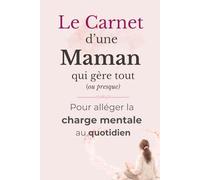 Le carnet d’une maman qui gère tout (ou presque) : pour alléger la charge mentale au quotidien
