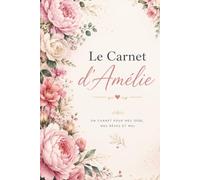 Le Carnet d'Amélie: Journal de Gratitude, Vie de Famille et Couple | Cahier de Notes pour Cultiver le Bonheur au Quotidien, Format A5 Élégant