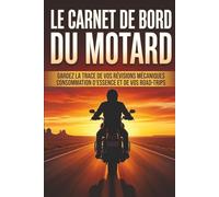 Le Carnet de Bord du Motard: Gardez la trace de vos révisions mécaniques consommation d'essence et de vos road-trips