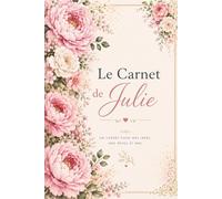 Le Carnet de Julie: Journal de Gratitude, Vie de Famille et Couple | Cahier de Notes pour Cultiver le Bonheur au Quotidien, Format A5 Élégant