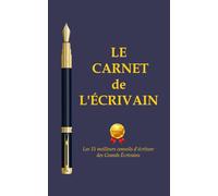 Le carnet de l’écrivain: Avec les 15 meilleurs conseils d’écriture des Grand Écrivains