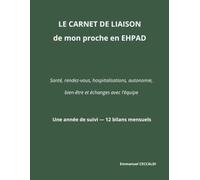 LE CARNET DE LIAISON de mon proche en EHPAD: Santé, rendez-vous, hospitalisations, autonomie, bien-être et échanges avec l’équipe Une année de suivi - 12 bilans mensuels