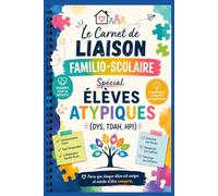 Le Carnet de Liaison Familio-Scolaire : Spécial Élèves Atypiques (DYS, TDAH, HPI): Le guide pratique pour transformer chaque échange avec l'école en avancée concrète pour votre enfant