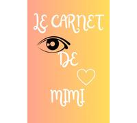 Le Carnet de Mimi - Carnet ligné personnalisé prénom Mimi (diminutif de Michelle, Michèle, Micheline, Mireille, Myriam, Miriam, Emilie, Emeline...): ... pour noter tout ce que l'on souhaite