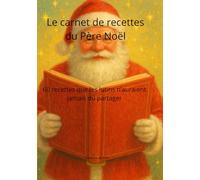 Le carnet de recettes du Père Noël: 60 recettes que les lutins n'auraient jamais dû partager