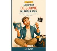 Le Carnet de survie du futur papa: Neuf mois pour comprendre ce qui lui arrive… et éviter les gaffes !