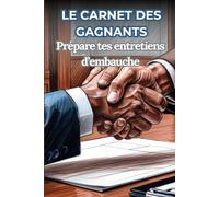 Le carnet des gagnants : Prépare tes entretiens d'embauche: Un carnet conçu pour vous aider à préparer vos entretiens d'embauche et à les réussir