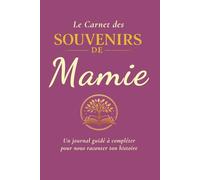 Le Carnet des Souvenirs de Mamie: Un journal guidé à compléter pour nous raconter ton histoire