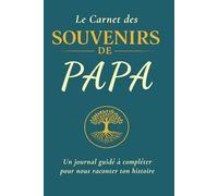 Le Carnet des Souvenirs de Papa: Un journal guidé à compléter pour nous raconter ton histoire