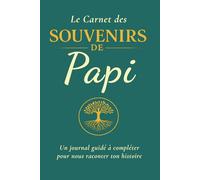 Le Carnet des Souvenirs de Papi: Un journal guidé à compléter pour nous raconter ton histoire