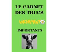 Le Carnet des Trucs Vachement Importants: Le carnet des trucs vachement importants : Carnet Journal pour Hommes et Femmes, cadeau drôle à offrir pour ... et Prendre des notes (VV la Vache Valentine)