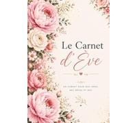 Le Carnet d'Ève: Journal de Gratitude, Vie de Famille et Couple | Cahier de Notes pour Cultiver le Bonheur au Quotidien, Format A5 Élégant