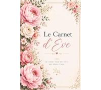 Le Carnet d'Ève: Journal de Gratitude, Vie de Famille et Couple | Cahier de Notes pour Cultiver le Bonheur au Quotidien, Format A5 Élégant