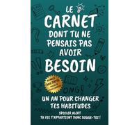 Le carnet dont tu ne pensais pas avoir besoin - Un an pour changer tes habitudes - Ta vie t’appartient donc bouge-toi !: dessiner - réfléchir - noter - apprendre - planifier - agir