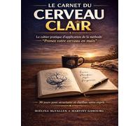 Le carnet du cerveau clair: Le cahier pratique pour appliquer la méthode de "Prenez votre cerveau en main" adultes et séniors