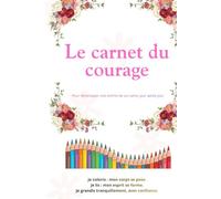 Le carnet du courage: Pour développer une estime de soi saine, jour après jour.