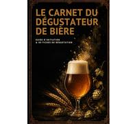 Le Carnet du Dégustateur de Bière: Guide du connaisseur et 80 fiches de dégustation à remplir - Styles, arômes, verres, températures et accords (Les Carnets du Connaisseur)