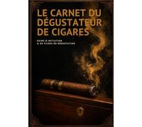 Le Carnet du Dégustateur de Cigares: Guide d'initiation et 80 fiches de dégustation à remplir - Origines, arômes, vocabulaire et méthode (Les Carnets du Connaisseur)