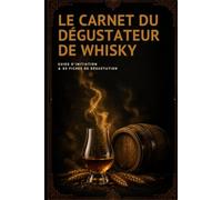 Le Carnet du Dégustateur de Whisky: Guide d'initiation et 80 fiches de dégustation à remplir - Régions, arômes, vocabulaire et méthode (Les Carnets du Connaisseur)