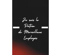 Le carnet du Patron aux "Merveilleux Employés": Un cadeau drôle et flatteur pour votre boss ! Carnet ligné pratique format A5, 120 pages