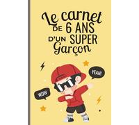 Le carnet d'un garçon incroyable de 6 ans: Cahier d’activités pour stimuler l’imagination, la confiance et la créativité - le cadeau parfait pour un garçon de 6 ans