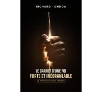 Le carnet d'une Foi Forte et Inébranlable: Le parcours pour ancrer, éprouver et activer la Foi (12 PRINCIPES DU ROYAUME DE DIEU)