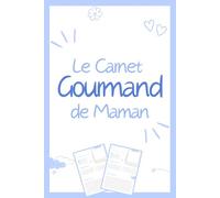 Le Carnet Gourmand De Maman: Le carnet parfait pour organiser et garder ses meilleures recettes