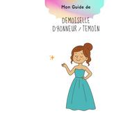 Le carnet / Guide Souvenir des témoins et demoiselle d'honneur - Mariage - Veux tu être ma demoiselle d'honneur / Témoin ?: Un joli carnet à remplir ... la trace du plus beau jour de sa vie - cadeau