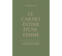 Le carnet intime d'une femme: Pour écrire, déposer, se libérer, ressentir et se retrouver. - Collection Univers FEMME