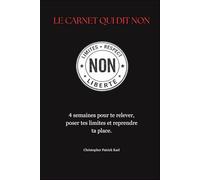 Le Carnet Qui Di NON: 4 semaines pour te relever , poser tes limites et reprendre ta place .