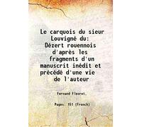 Le carquois du sieur Louvigné du Dézert rouennois d'après les fragments d'un manuscrit inédit et précédé d'une vie de l'auteur 1912