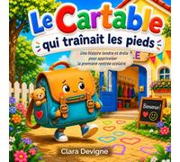 Le Cartable qui traînait les pieds: Une histoire rassurante pour préparer la première rentrée en maternelle et apprivoiser la peur de l’école