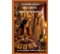 Le carte non mentono - La terza indagine di Beatrice Rossetti: Un cozy mystery ambientato nel cuore del Cilento (Le indagini di Beatrice Rossetti Vol. 3)
