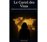 Le Cartel des Visas: Enquête secrète : les manœuvres de Paris et Alger contre le Maroc (La Guerre d'Usure)