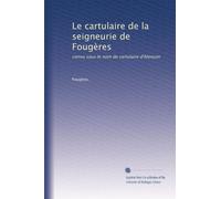 Le cartulaire de la seigneurie de Fougères: connu sous le nom de cartulaire d'Alençon