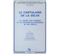 Le Cartulaire De La Selve : La Terre Les Hommes Et Le Pouvoir En Rouer