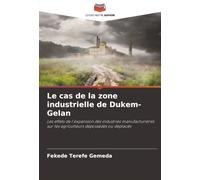 Le cas de la zone industrielle de Dukem-Gelan: Les effets de l'expansion des industries manufacturières sur les agriculteurs dépossédés ou déplacés
