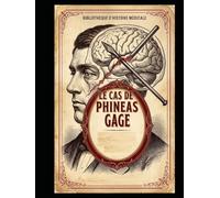 Le Cas de Phineas Gage : Entre l’Esprit et le Cerveau