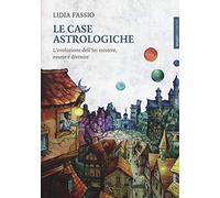 Le case astrologiche. L'evoluzione dell'Io: esistere, essere e divenire (Lanterne)