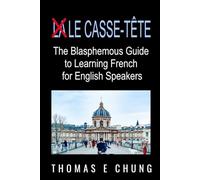 Le Casse-Tête: The Blasphemous Guide to Learning French for English Speakers