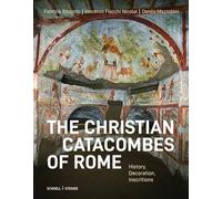 Le catacombe cristiane di Roma. Storia, immagini, epigrafia