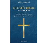Le Catéchisme en cantiques: ou répétition chantée de chaque leçon expliquée aux enfants par un curé de campagne