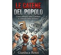 LE CATENE DEL POPOLO: Dal baratto alle banche centrali: come il popolo ha perso il controllo della moneta