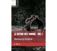 LE CATENE DELL'AMORE - VOL.1: Romanzo lesbico (LE CATENE DELL'AMORE - SERIE DI ROMANZI LESBICI)