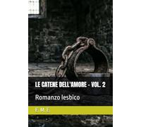 LE CATENE DELL'AMORE - VOL. 2: Romanzo lesbico (LE CATENE DELL'AMORE - SERIE DI ROMANZI LESBICI)