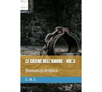 LE CATENE DELL'AMORE - VOL.3: Romanzo lesbico (LE CATENE DELL'AMORE - SERIE DI ROMANZI LESBICI)