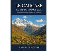LE CAUCASE GUIDE DE VOYAGE 2025: Montagnes, culture et carrefour des continents