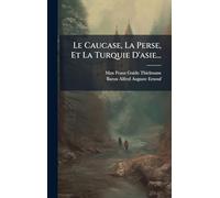 Le Caucase, La Perse, Et La Turquie D'asie...
