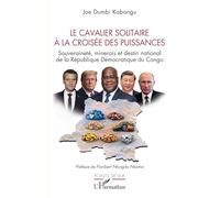 Le cavalier solitaire à la croisée des puissances: Souveraineté, minerais et destin national de la République Démocratique du Congo (Points de Vue)