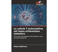 Le cellule T autoreattive nel lupus eritematoso sistemico: Il loro ruolo nella patogenesi della malattia e come strumento terapeutico